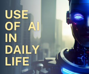 Use of AI in Daily life.