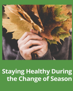 How to Stay Healthy During Seasonal Changes